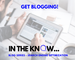5. Get Blogging! | In The Know Blog Series – Search Engine Optimization